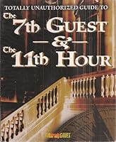 Totally Unauthorized Guide to the 7th Guest & the 11th Hour (Official Strategy Guides) 1566861926 Book Cover
