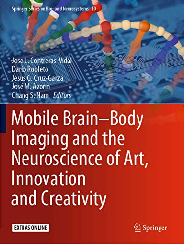 Mobile Brain-Body Imaging and the Neuroscience of Art, Innovation and Creativity (Springer Series on Bio- and Neurosystems, 10)