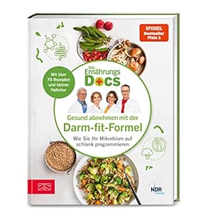 Die Ernährungs-Docs – Gesund abnehmen mit der Darm-fit-Formel: Wie Sie Ihr Mikrobiom auf schlank programmieren