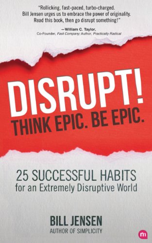 Cover of Disrupt! Think Epic. Be Epic.: 25 Successful Habits For An Extremely Disruptive World