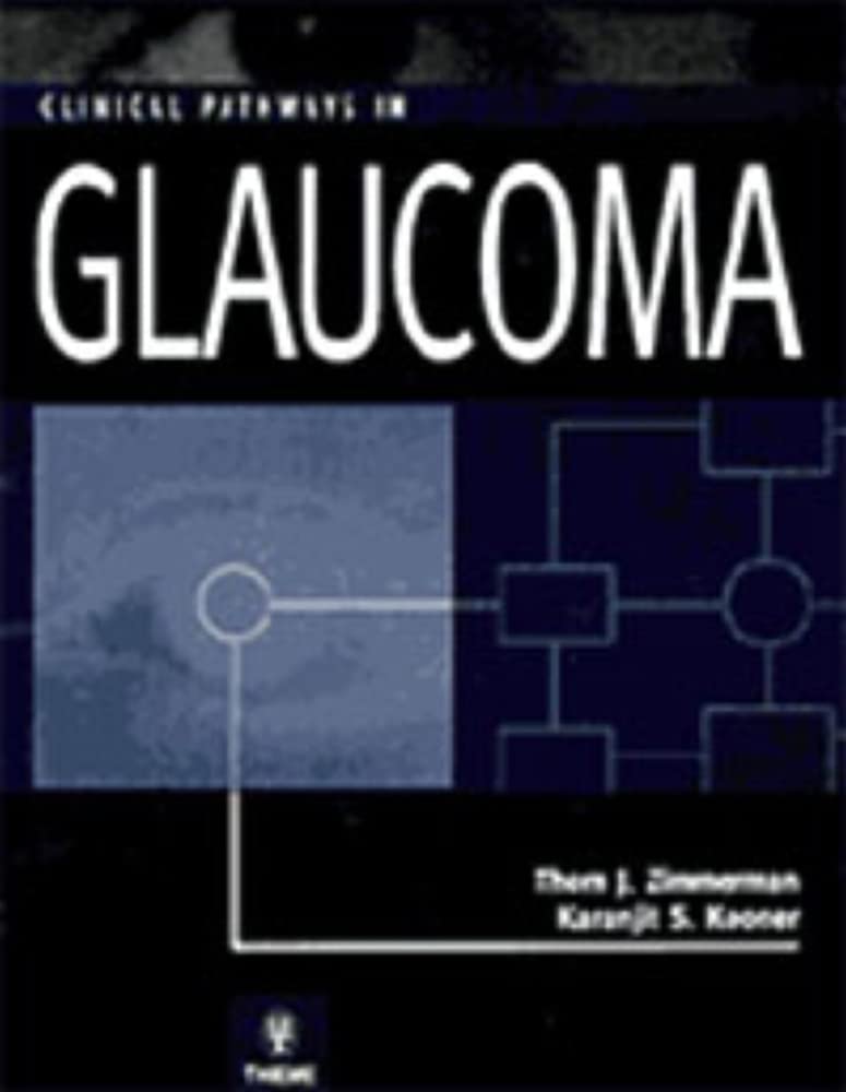 Clinical Pathways in Glaucoma Zimmerman, Thom J and Kooner, Karanjit S