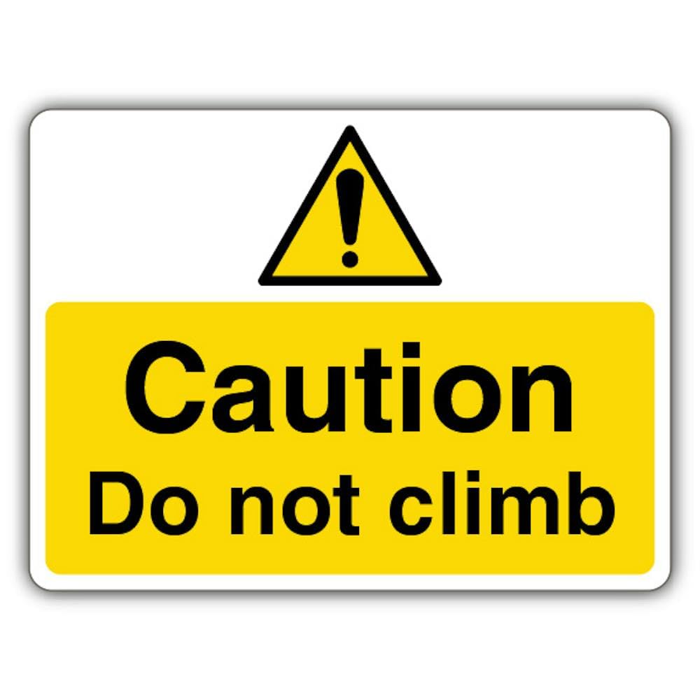 V Safety Caution Do Not Climb Safety Sign - 600 x 450 mm - 2mm Rigid Plastic