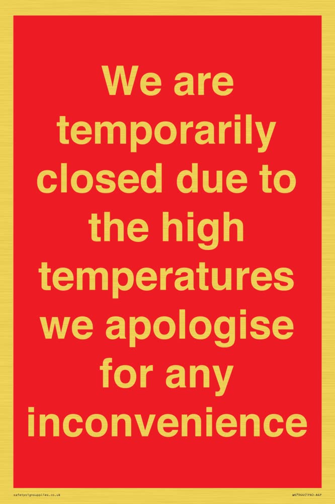 We are temporarily closed due to the high temperatures we apologise for any inconvenience Sign -