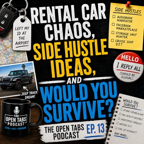 Rental Car Chaos, Side Hustle Ideas, and Would You Survive? | Open Tabs Podcast Ep. 13