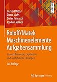 Roloff/Matek Maschinenelemente Aufgabensammlung: Lösungshinweise, Ergebnisse und ausführliche Lösungen