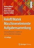 Roloff/Matek Maschinenelemente Aufgabensammlung: Lösungshinweise, Ergebnisse und ausführliche Lösungen - Herbert Wittel, Dieter Muhs, Dieter Jannasch, Joachim Voßiek