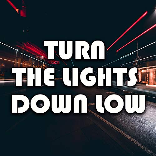 Play Turn the Lights Down Low by DJ Light Low on Amazon Music