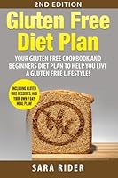 Gluten Free: Gluten Free Cookbook and Beginners Diet Plan To Help You Live A Gluten Free Lifestyle! 1522971807 Book Cover