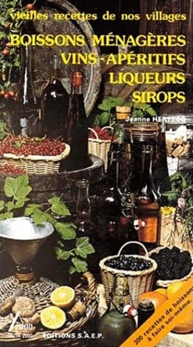 Vieilles recettes de nos villages. Boissons ménagères, vins, apéritifs, liqueurs, sirops- Jeanne Hertzog Vieilles recettes de nos villages. Boissons ménagères, vins, apéritifs, liqueurs, sirops- Jeanne Hertzog