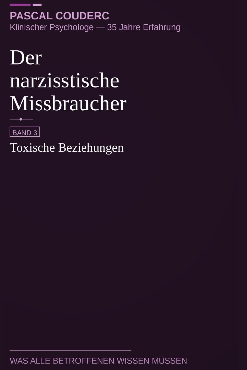Der narzisstische Missbraucher: Band 3: Toxische Beziehungen (Der narzisstische Missbraucher : Was alle Betroffenen wissen müssen)