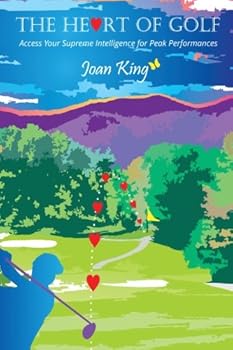 Paperback The Heart of Golf: Access Your Supreme Intelligence for Peak Performances Book