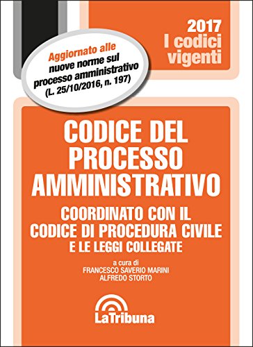 Codice del processo amministrativo. Coordinato con il codice di procedura civile e le leggi collegate Codice del processo amministrativo. Coordinato con il codice di procedura civile e le leggi collegate