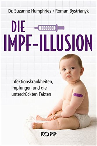 Preisvergleich Produktbild Die Impf-Illusion: Infektionskrankheiten, Impfungen und die unterdrückten Fakten