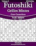 Futoshiki Grilles Mixtes Gros Caractères - Facile à Difficile - Volume 5 - 276 Grilles (French Edition)