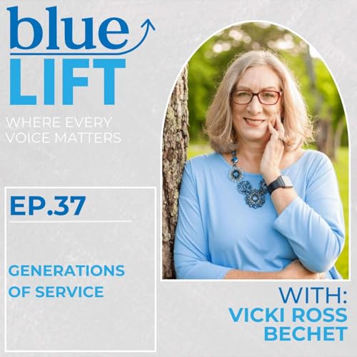 Generations of Service w/ Vicki Ross Bechet :: Ep 37 Blue Lift Podcast