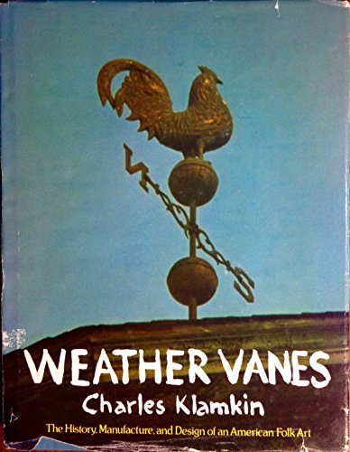Weather Vanes: The History, Design, and Manufacture of an American Folk Art