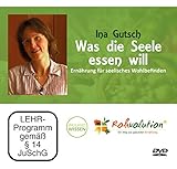 1 DVD Was die Seele essen will – Ernährung für seelisches Wohlbefinden, Ina Gutsch, DVD