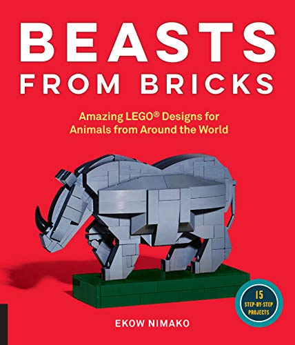 Beasts from Bricks: Amazing LEGO® Designs for Animals from Around the World - With 15 Step-by-Step Beasts from Bricks: Amazing LEGO® Designs for Animals from Around the World - With 15 Step-by-Step