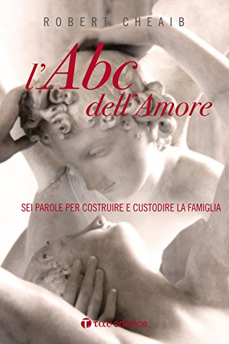 L'ABC dell'amore. Sei parole per costruire e