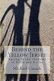 Behind the Yellow Jersey: Racing in the Shadows of Kelly and Roche