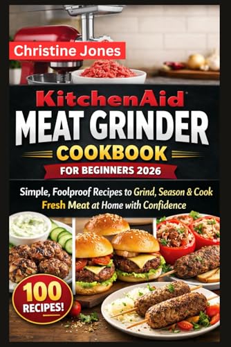 KitchenAid Meat Grinder Cookbook for Beginners 2026: Simple,...
