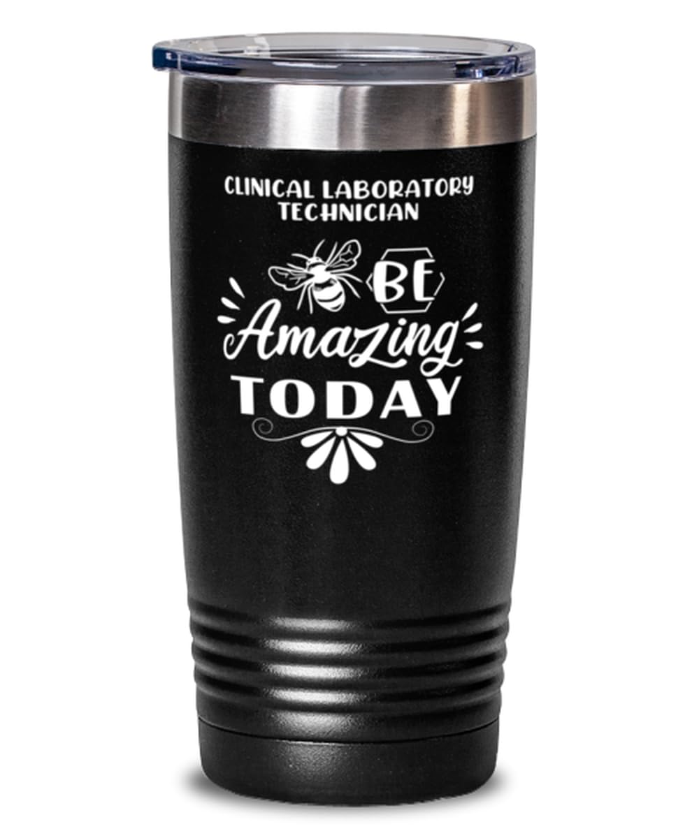 Clinical Laboratory Technician Tumbler 20oz, Be amazing today, Travel Mug, Vacuum Insulated Stainless Steel Coffee Tumbler For Clinical Laboratory Technician