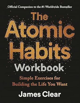 "Atomic Habits" by James Clear Has New Workbook The Atomic Habits Workbook: Official Companion to the #1 Worldwide Bestseller