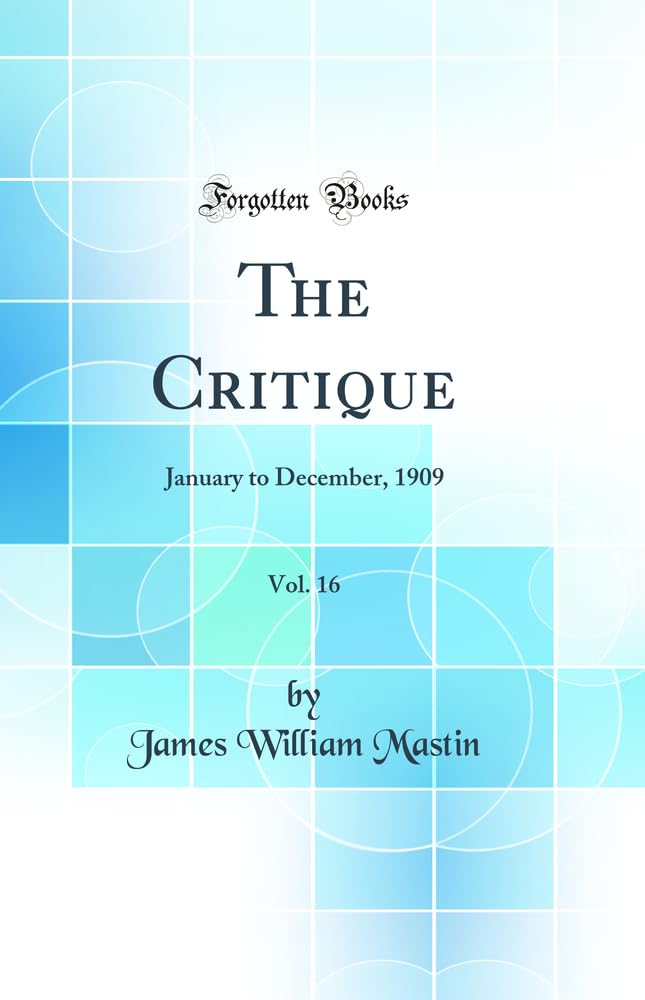 The Critique, Vol. 16: January to December, 1909 (Classic Reprint)