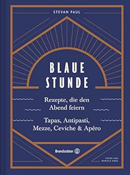 Hardcover Blaue Stunde: Rezepte, die den Abend feiern. Tapas, Antipasti, Mezze, Ceviche & Apéro [German] Book