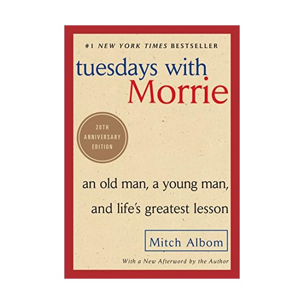 Tuesdays with Morrie: An Old Man, a Young Man, and Life's Greatest Lesson, 25th Anniversary Edition
