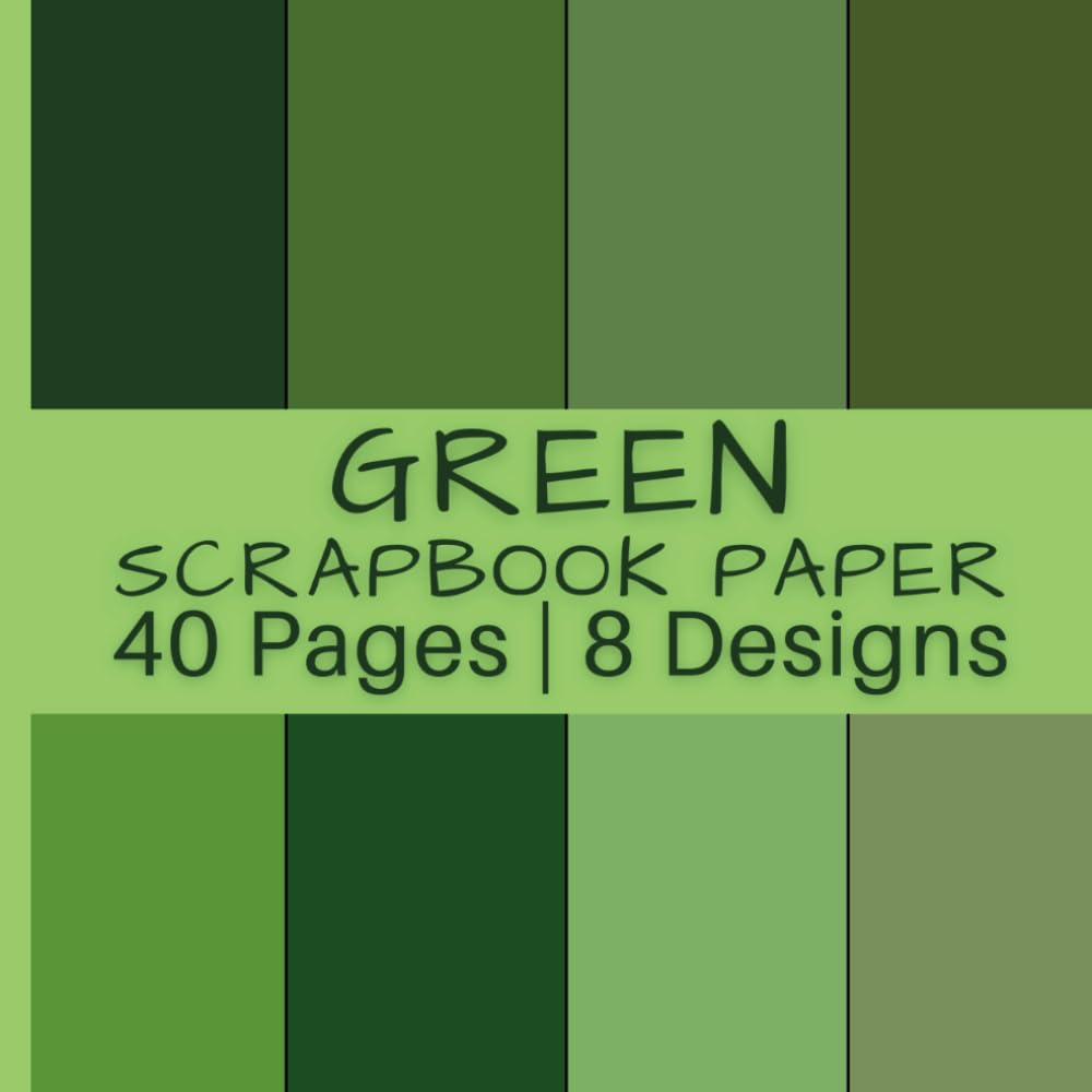 Green Scrapbook Paper: 40 Pages | 8 Designs | 5 Pages of Each Design | Non-Perforated, Double-Sided Pages