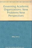 Governing Academic Organizations: New Problems New Perspectives