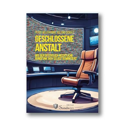 Preisvergleich Produktbild Geschlossene Anstalt: Wie der öffentlich-rechtliche Rundfunk sich selbst demontiert