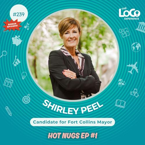 BONUS EPISODE - #1 Hot Nugs Conversation with Shirley Peel For Mayor of the City of Fort Collins