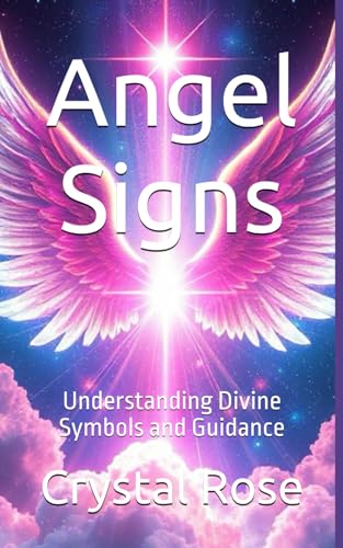 Angel Signs: Understanding Divine Symbols and Guidance (Crystal Rose Spiritual)