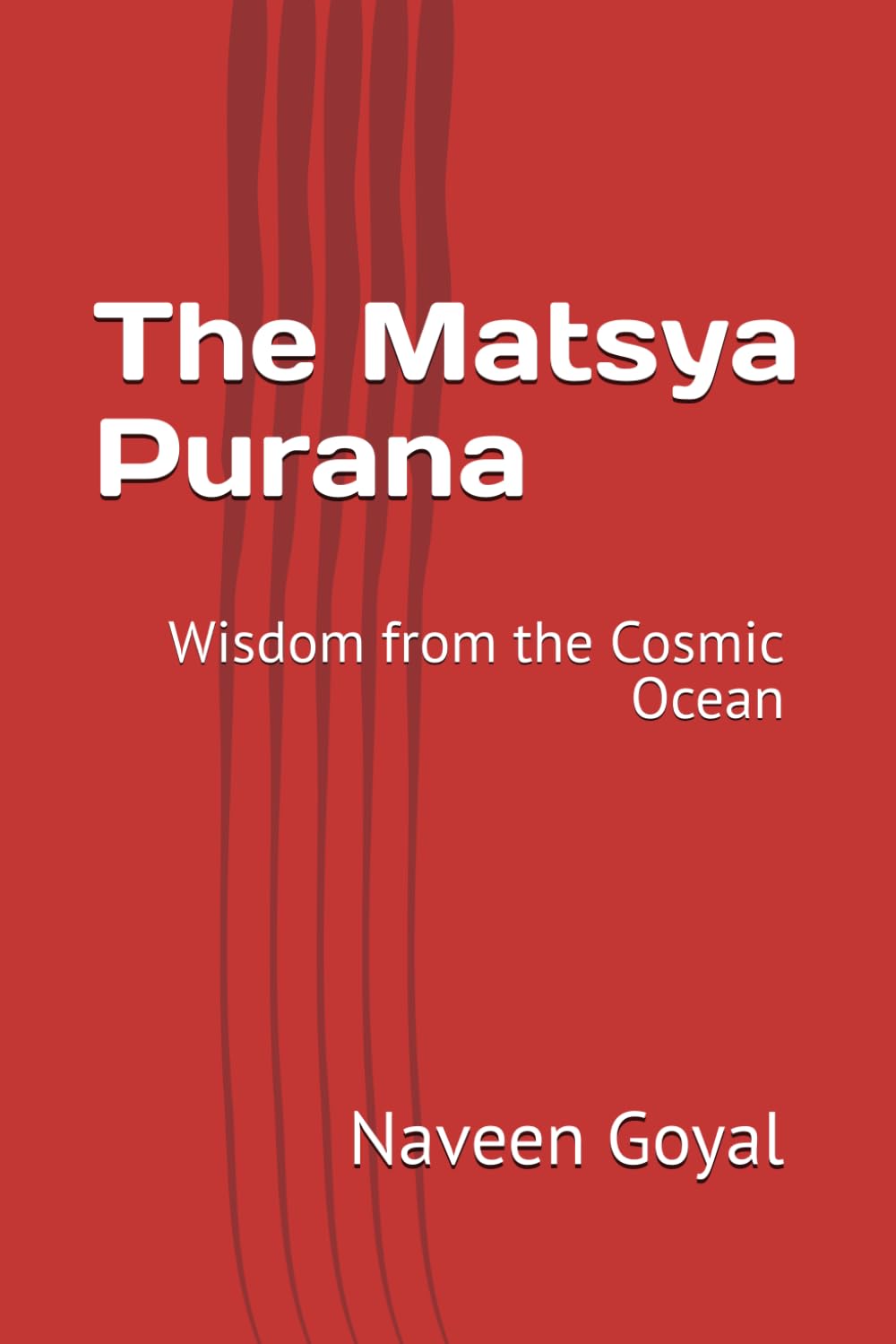 The Matsya Purana: Wisdom from the Cosmic Ocean (The Living Puranas)