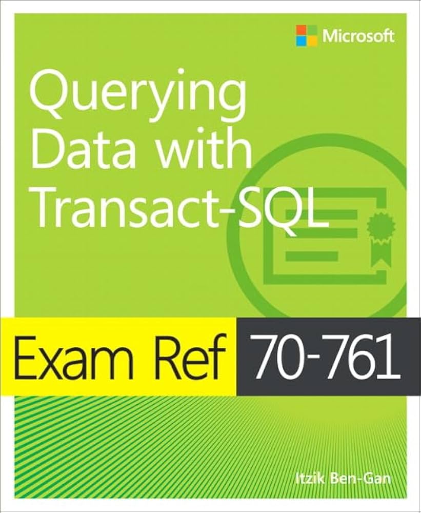 Exam Ref 70-761 Querying Data with Transact-SQL: Ben-Gan