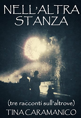 Nell'altra stanza: (tre racconti sull'altrove) Nell'altra stanza: (tre racconti sull'altrove)