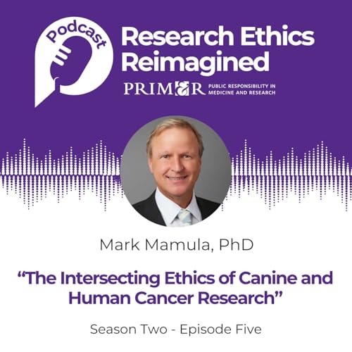 The Intersecting Ethics of Canine and Human Cancer Research With Mark Mamula, PhD