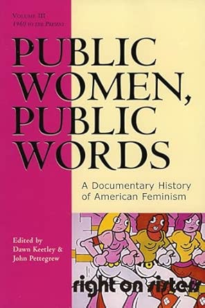 Public Women, Public Words: volume III: A Documentary History of American Feminism: A Documentary History of American Feminism, Volume III book cover