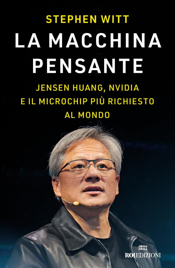 La macchina pensante: Jensen Huang, Nvidia e il microchip più richiesto al mondo (Italian Edition)