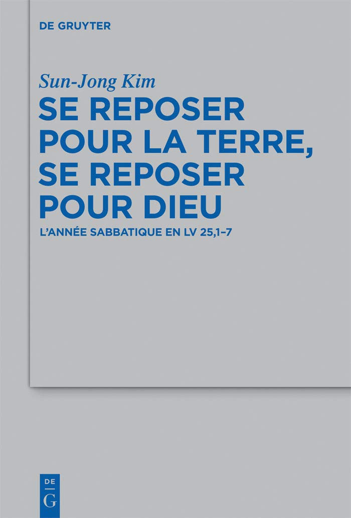 Se reposer pour la terre, se reposer pour Dieu: L’année sabbatique en Lv 25,1-7 (Beihefte zur Zeitschrift für die alttestamentliche Wissenschaft t. 430) (French Edition)