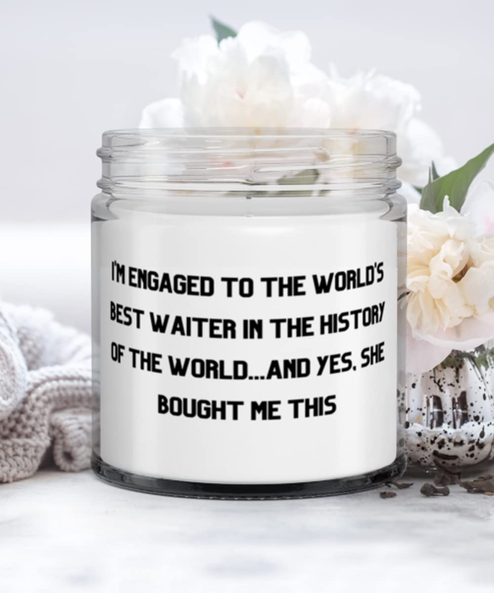 I'm Engaged to the World's Best Waiter in the History of the World.and Yes, She Bought Me This Fiance Candle, Sarcasm Fiance, For
