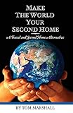 Make The World Your Second Home: A Travel and Second Home Alternative