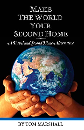Make The World Your Second Home: A Travel and Second Home Alternative