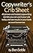 Produktbild Copywriters Crib Sheet - 40 Proven and Tested Copywriting Secrets You Can Use in Your Ads Today and See Results in Your Bank Account Tomorrow