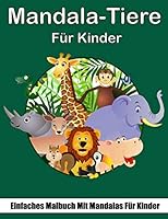 Mandala-Tiere f�r Kinder: Einfaches Malbuch mit Mandalas f�r Kinder, mit 45 lustigen und entspannenden Tiermustern zum Ausmalen! B089M1KMV9 Book Cover