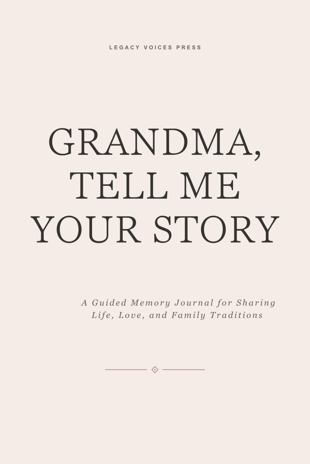 GRANDMA, TELL ME YOUR STORY: A Guided Memory Journal for Sharing Life, Love, and Family Traditions
