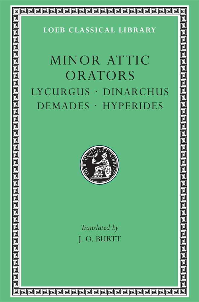 Minor Attic Orators: Lycurgus/Dinarchus/Demades/Hyperides (Loeb Classical Library)