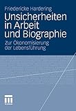  Unsicherheiten in Arbeit und Biographie: Zur Ökonomisierung der Lebensführung
